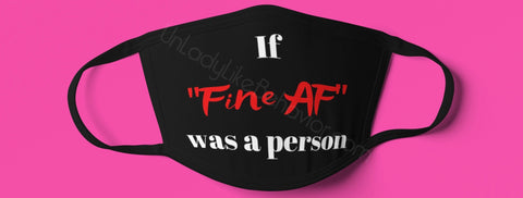 “Fine AF” mask