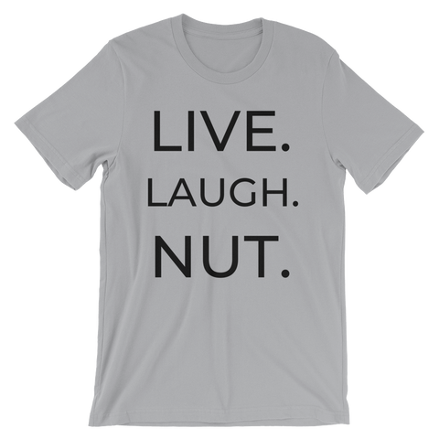 "LIVE LAUGH NUT" Short-Sleeve T-Shirt